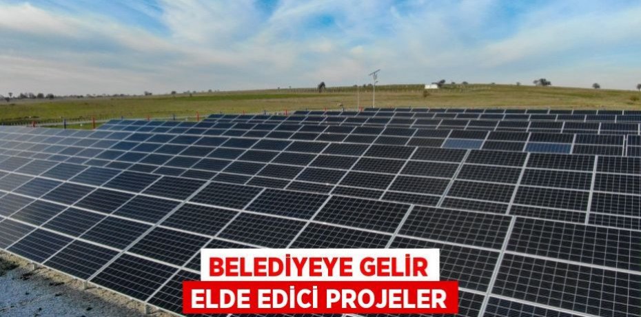 BELEDİYEYE GELİR ELDE EDİCİ PROJELER