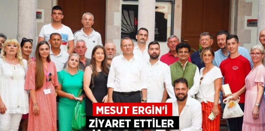MESUT ERGİN'İ ZİYARET ETTİLER