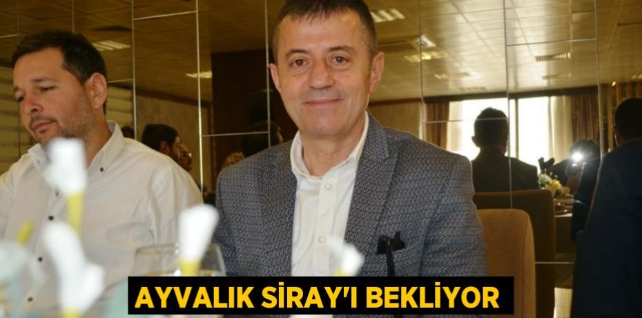 AYVALIK SİRAY'I BEKLİYOR
