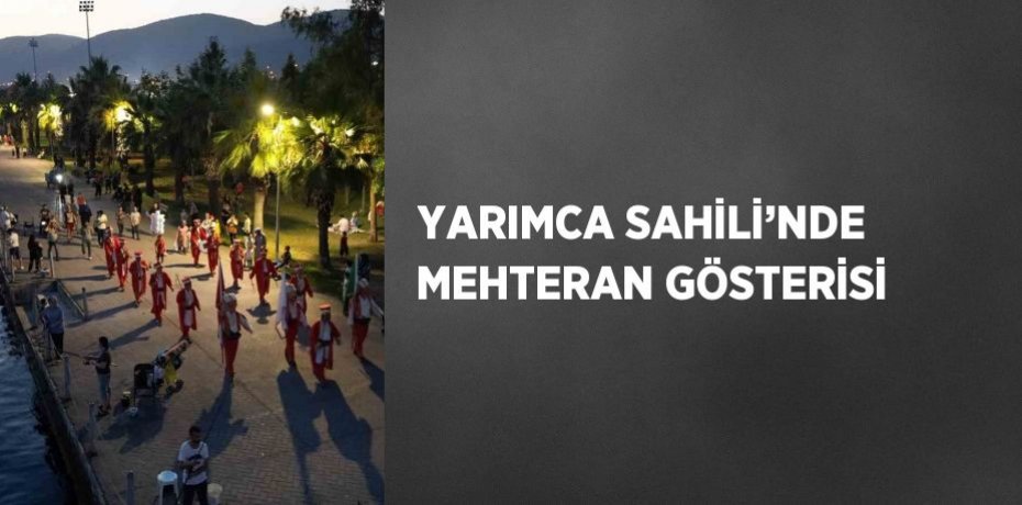 YARIMCA SAHİLİ’NDE MEHTERAN GÖSTERİSİ