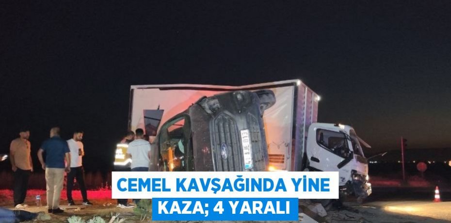 CEMEL KAVŞAĞINDA YİNE KAZA; 4 YARALI