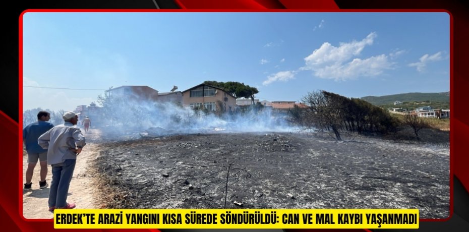 Erdek’te arazi yangını kısa sürede söndürüldü: Can ve mal kaybı yaşanmadı