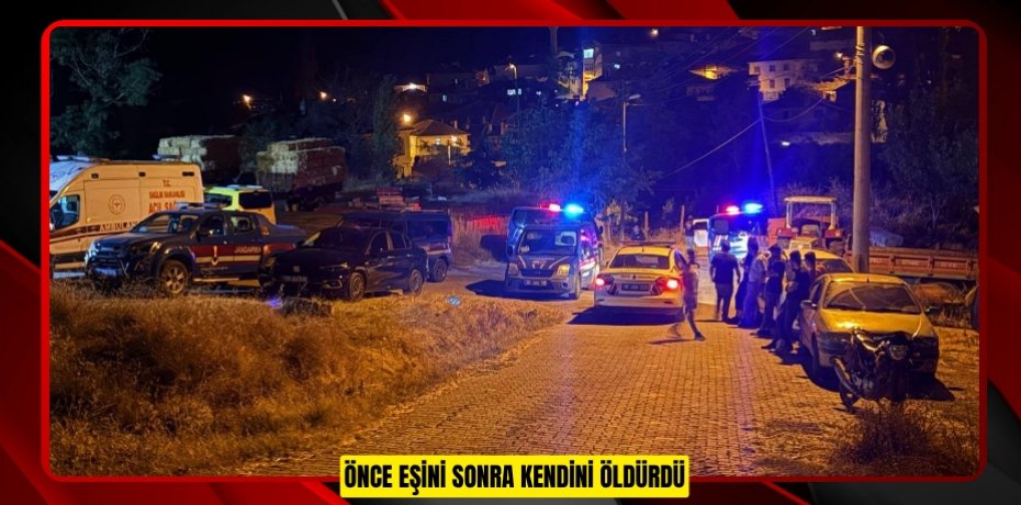 Önce eşini sonra kendini öldürdü