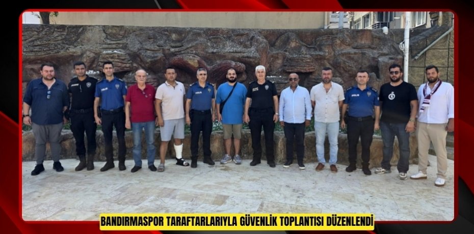 Bandırmaspor taraftarlarıyla güvenlik toplantısı düzenlendi  