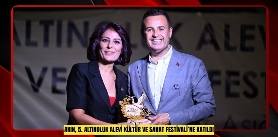 AKIN, 5. ALTINOLUK ALEVİ KÜLTÜR VE SANAT FESTİVALİ’NE KATILDI