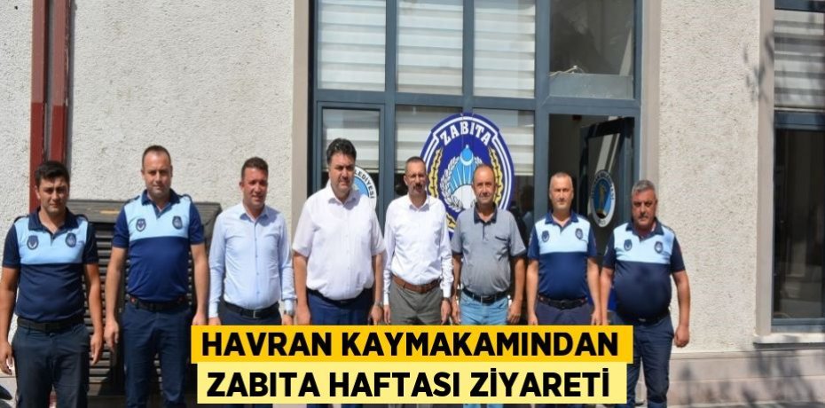 Havran kaymakamından Zabıta Haftası ziyareti