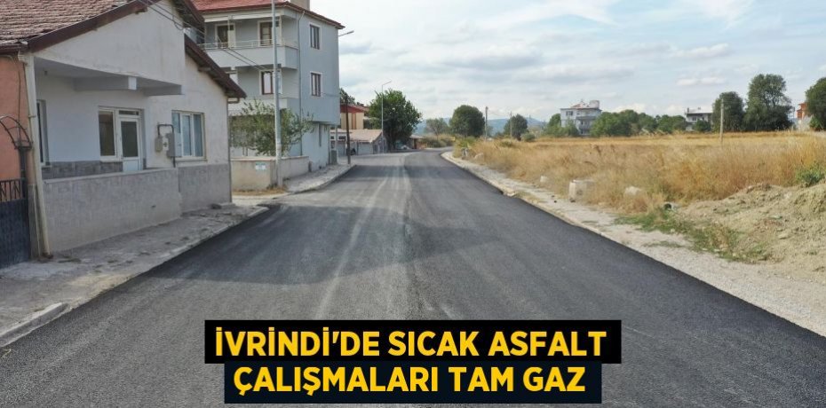 İVRİNDİ'DE SICAK ASFALT ÇALIŞMALARI TAM GAZ