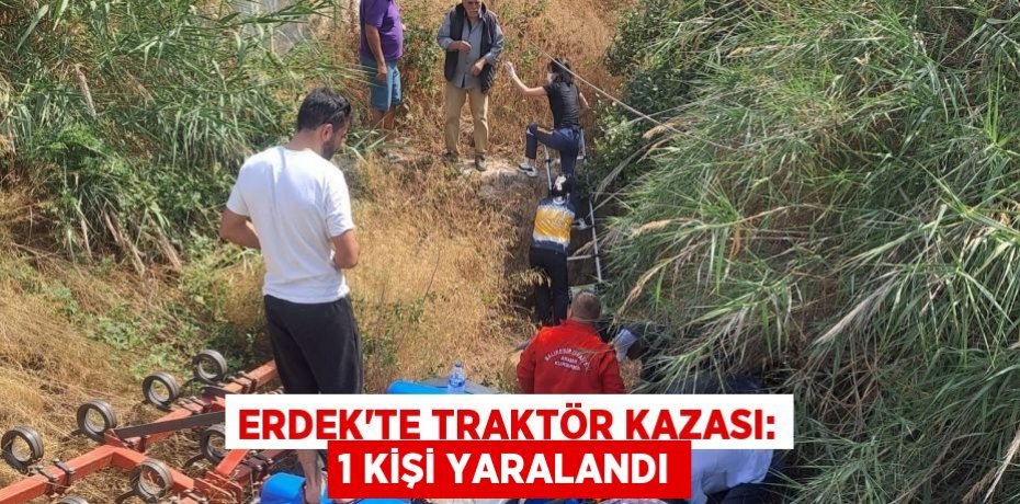 Erdek'te traktör kazası: 1 kişi yaralandı