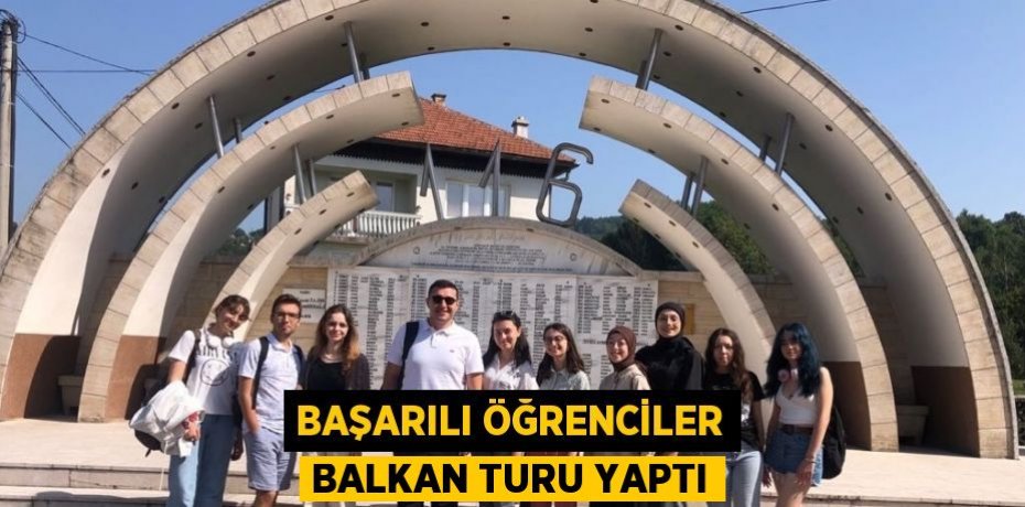 BAŞARILI ÖĞRENCİLER BALKAN TURU YAPTI