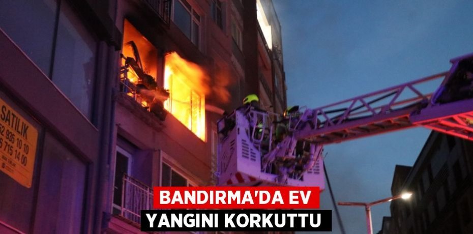 Bandırma'da ev yangını korkuttu