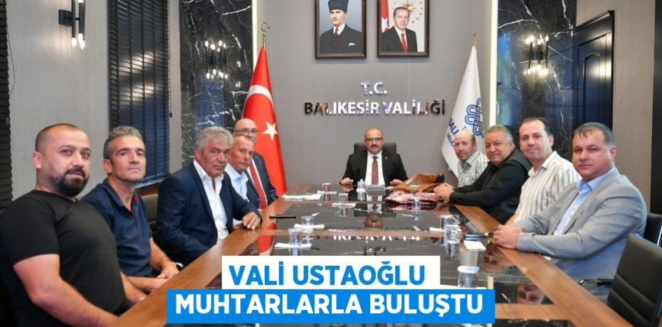 Vali Ustaoğlu Muhtarlarla Buluştu