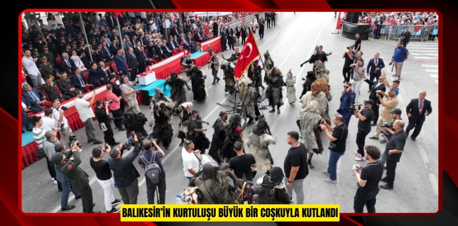 BALIKESİR’İN KURTULUŞU BÜYÜK BİR COŞKUYLA KUTLANDI