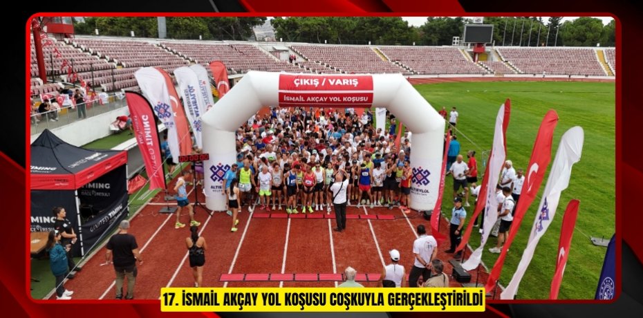 17. İSMAİL AKÇAY YOL KOŞUSU COŞKUYLA GERÇEKLEŞTİRİLDİ