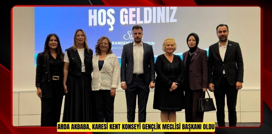 ARDA AKBABA, KARESİ KENT KONSEYİ GENÇLİK MECLİSİ BAŞKANI OLDU