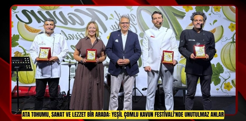ATA TOHUMU, SANAT VE LEZZET BİR ARADA: YEŞİL ÇOMLU KAVUN FESTİVALİ'NDE UNUTULMAZ ANLAR