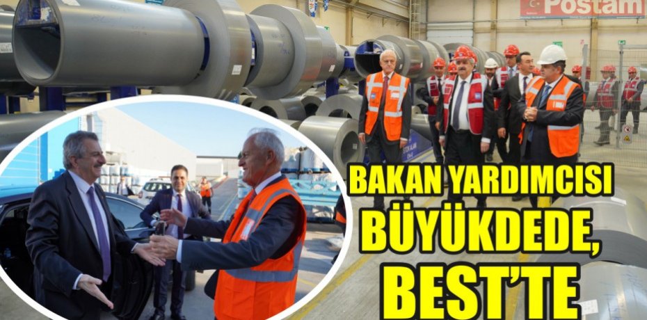 BAKAN YARDIMCISI BÜYÜKDEDE, BEST’TE