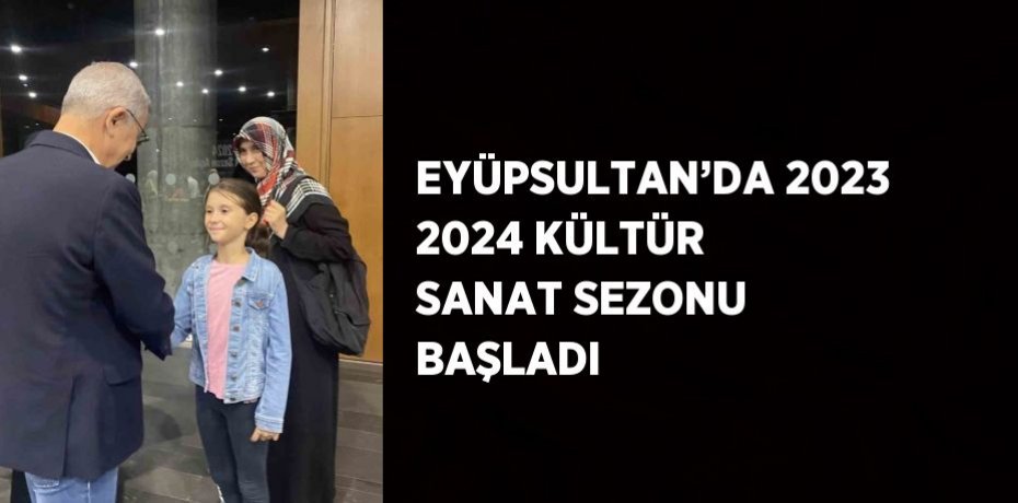 EYÜPSULTAN’DA 2023 2024 KÜLTÜR SANAT SEZONU BAŞLADI