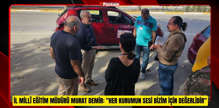 İl Millî Eğitim Müdürü Murat Demir: "Her Kurumun Sesi Bizim İçin Değerlidir"
