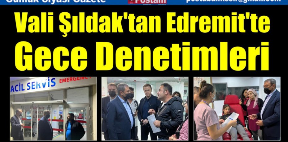Vali Şıldak'tan Edremit'te Gece Denetimleri 