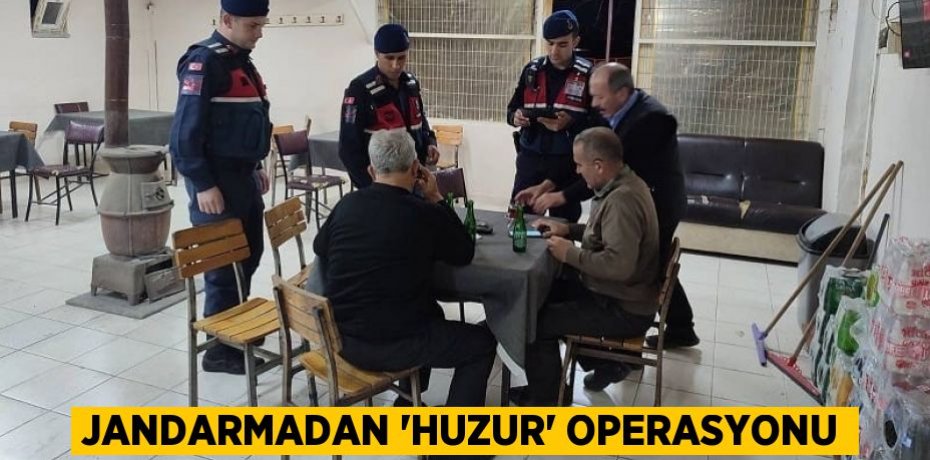 Jandarmadan 'Huzur' operasyonu