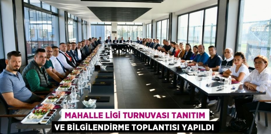 Mahalle Ligi Turnuvası Tanıtım ve Bilgilendirme Toplantısı yapıldı