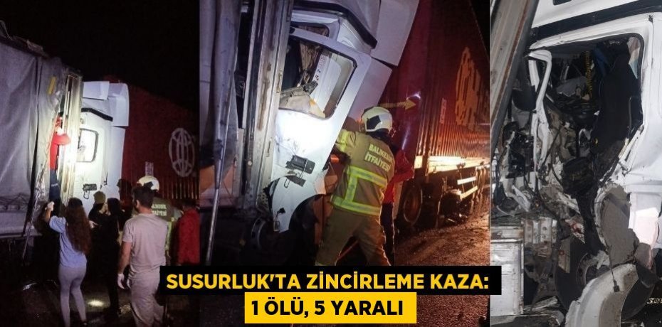Susurluk'ta zincirleme kaza: 1 ölü, 5 yaralı