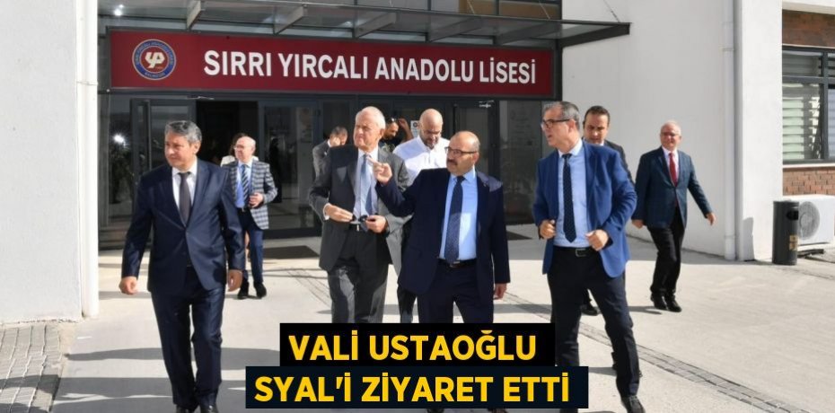 VALİ USTAOĞLU SYAL’İ ZİYARET ETTİ