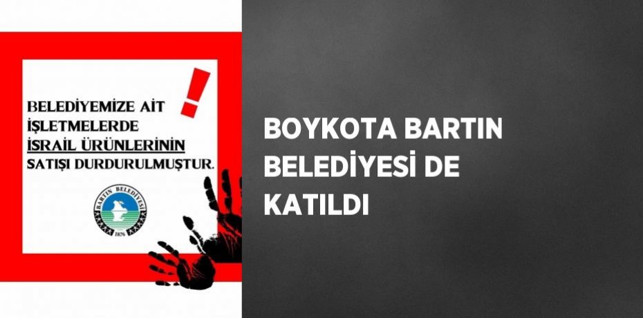 BOYKOTA BARTIN BELEDİYESİ DE KATILDI