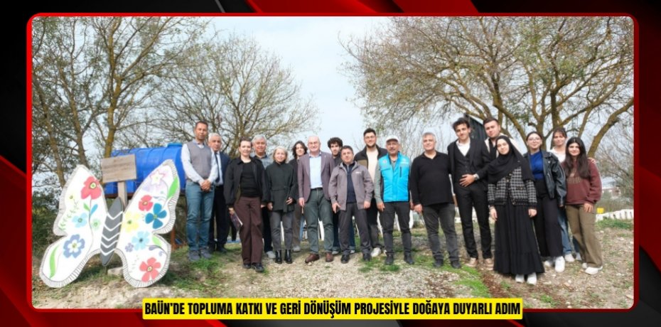 BAÜN’DE TOPLUMA KATKI VE GERİ DÖNÜŞÜM PROJESİYLE DOĞAYA DUYARLI ADIM