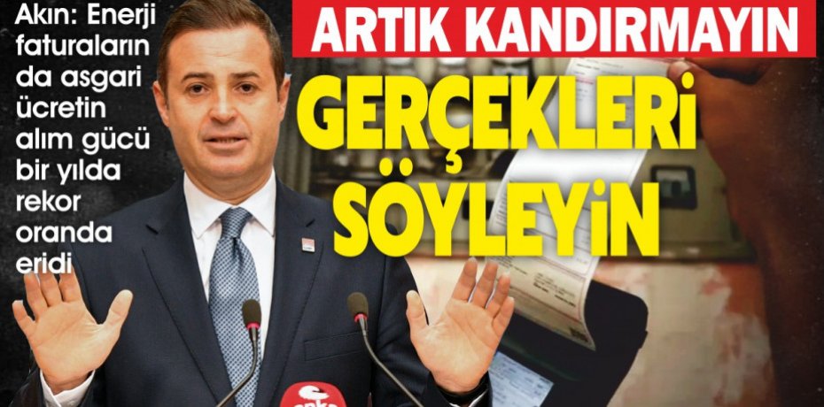 Akın: Enerji faturalarında asgari ücretin alım gücü bir yılda rekor oranda eridi