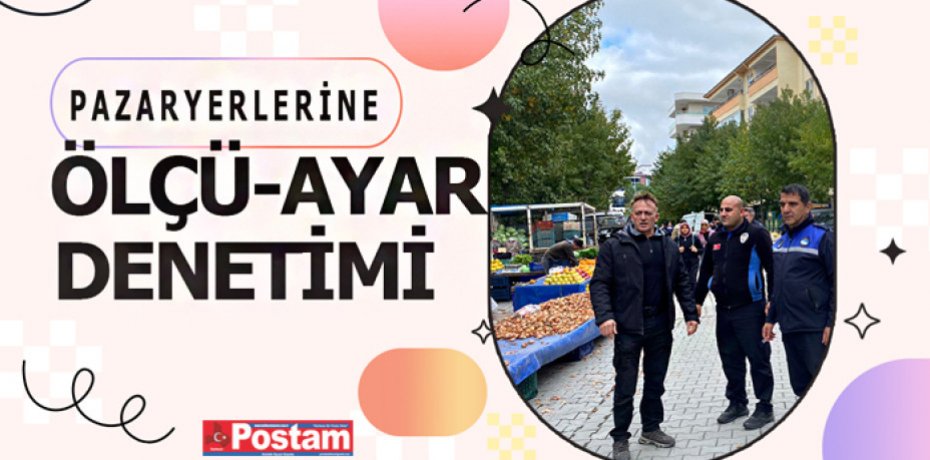 PAZARYERLERİNE ÖLÇÜ-AYAR DENETİMİ