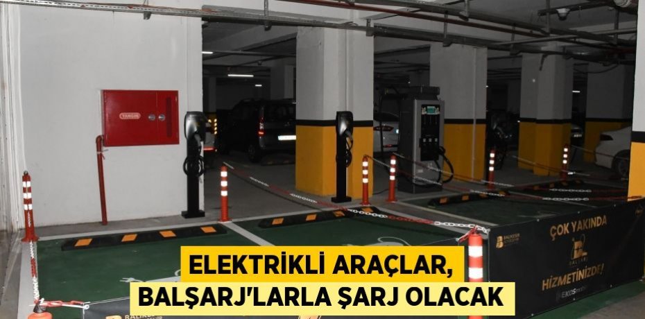 Elektrikli araçlar, BALŞARJ’larla şarj olacak