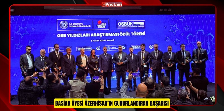 BASİAD ÜYESİ ÖZERHİSAR’IN GURURLANDIRAN BAŞARISI
