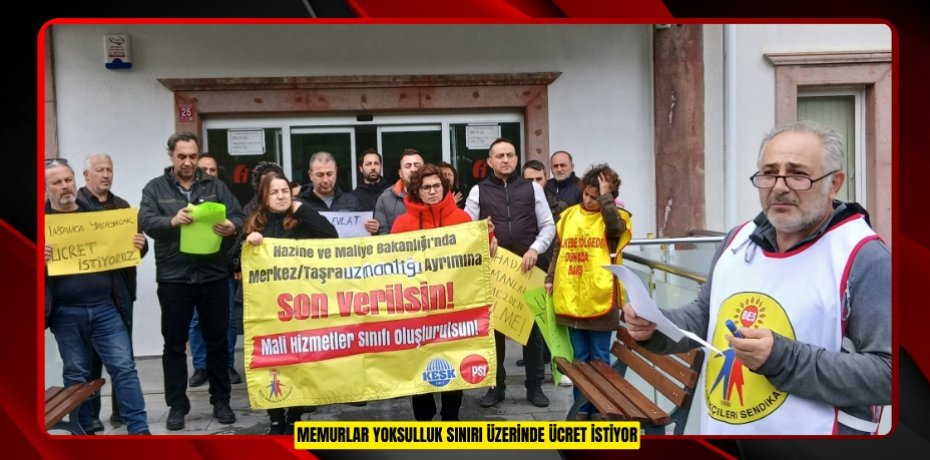 MEMURLAR YOKSULLUK SINIRI ÜZERİNDE ÜCRET İSTİYOR