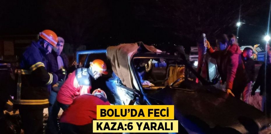 BOLU’DA FECİ KAZA:6 YARALI