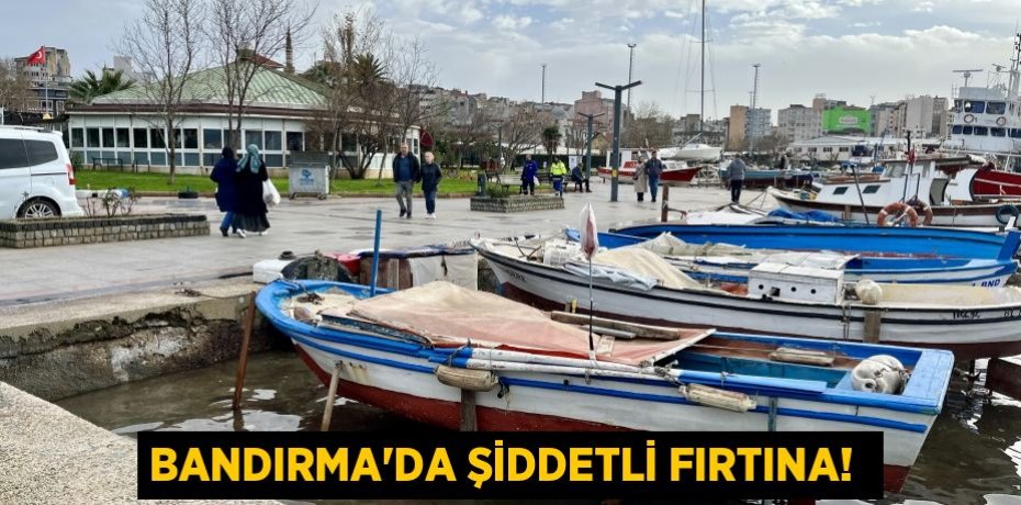 Bandırma'da şiddetli fırtına! 