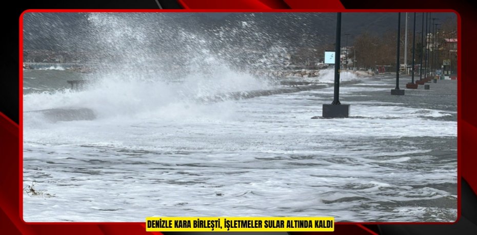 Denizle kara birleşti, işletmeler sular altında kaldı