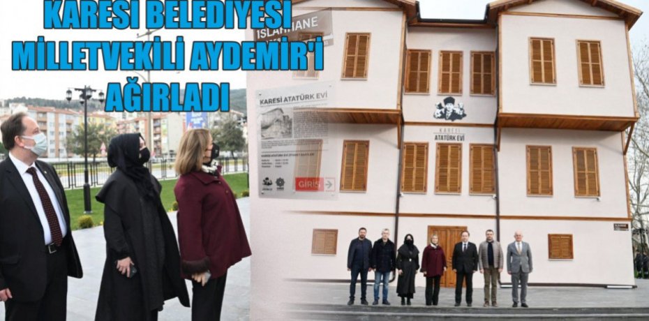 KARESİ BELEDİYESİ MİLLETVEKİLİ AYDEMİR’İ AĞIRLADI