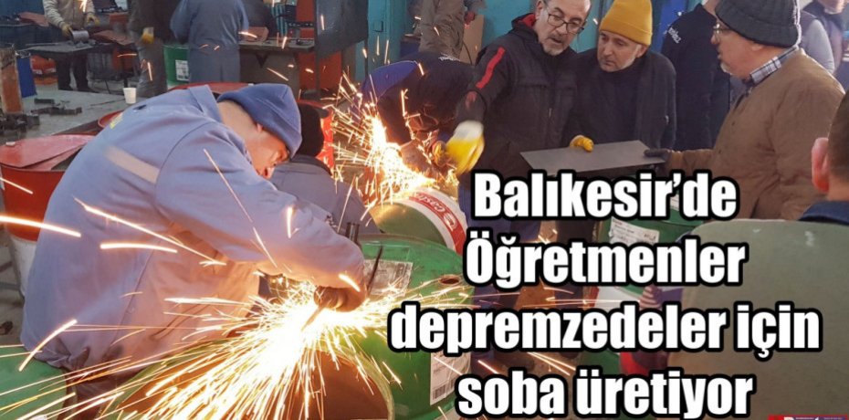 Öğretmenler depremzedeler için soba üretiyor