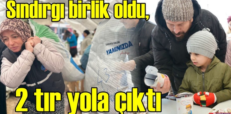 Sındırgı birlik oldu, 2 tır yola çıktı