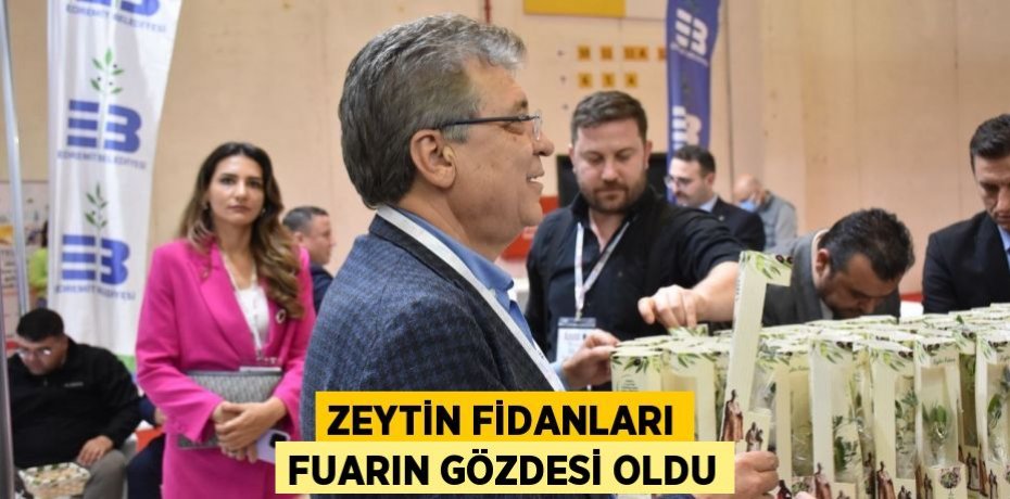 ZEYTİN FİDANLARI FUARIN GÖZDESİ OLDU