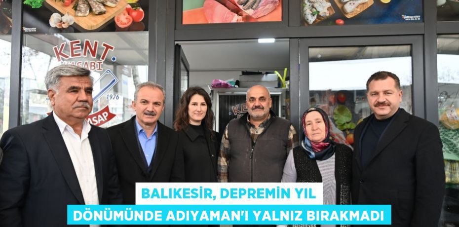 Balıkesir, depremin yıl dönümünde Adıyaman’ı yalnız bırakmadı