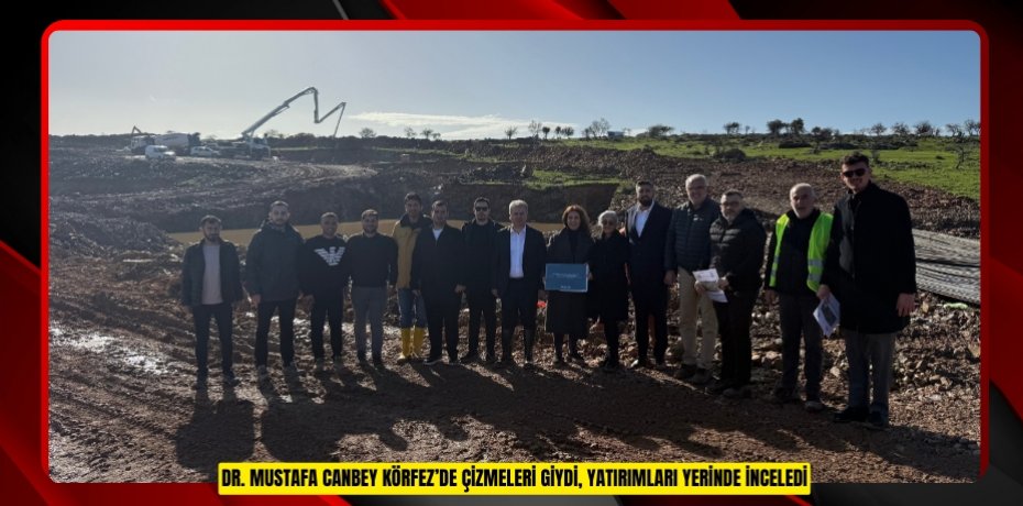 Dr. Mustafa Canbey Körfez’de Çizmeleri Giydi, Yatırımları Yerinde İnceledi