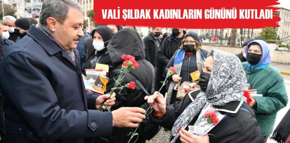 VALİ ŞILDAK KADINLARIN GÜNÜNÜ KUTLADI