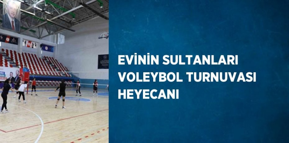 EVİNİN SULTANLARI VOLEYBOL TURNUVASI HEYECANI