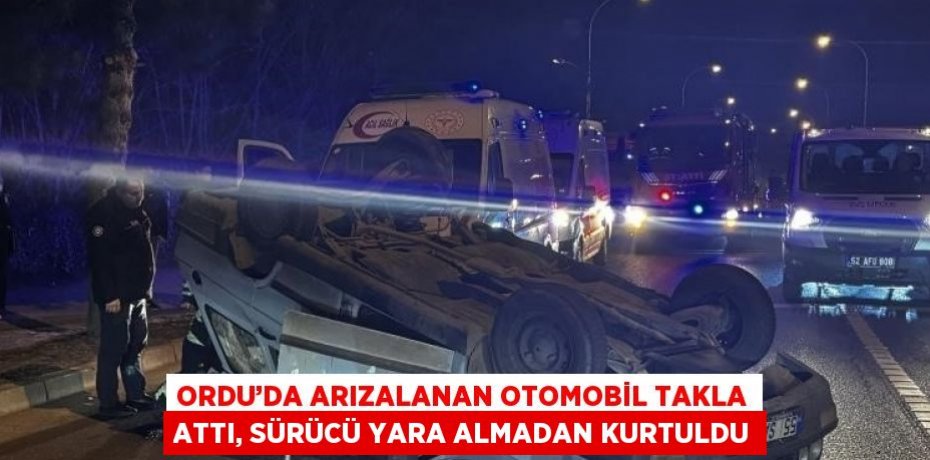 ORDU’DA ARIZALANAN OTOMOBİL TAKLA ATTI, SÜRÜCÜ YARA ALMADAN KURTULDU