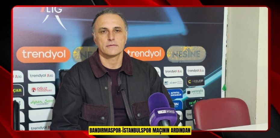 Bandırmaspor-İstanbulspor maçının ardından