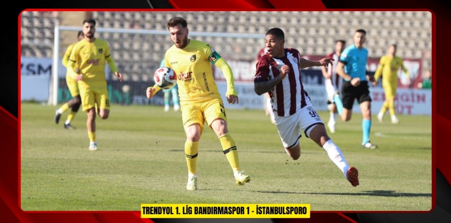 Trendyol 1. Lig Bandırmaspor: 1 - İstanbulspor:0