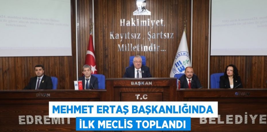 Mehmet Ertaş başkanlığında ilk meclis toplandı