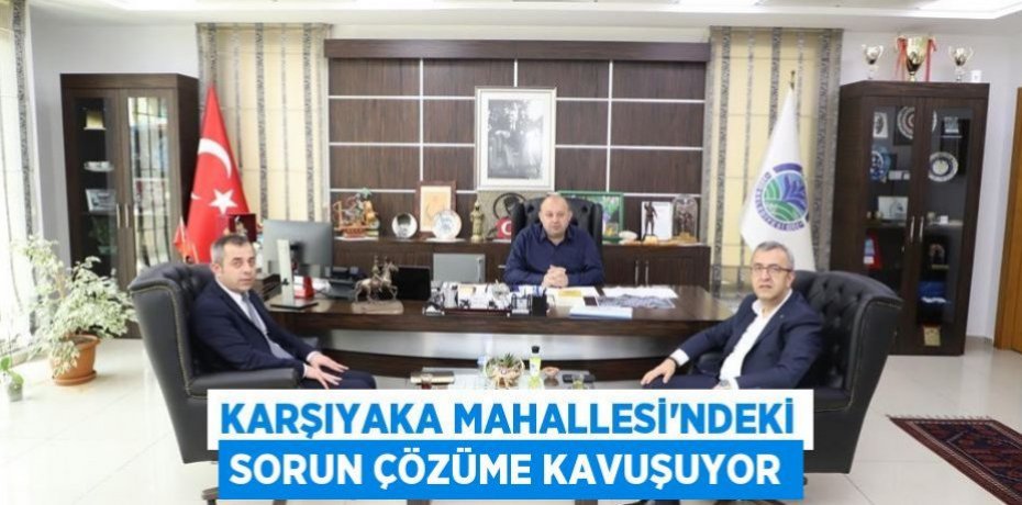 Karşıyaka Mahallesi'ndeki sorun çözüme kavuşuyor